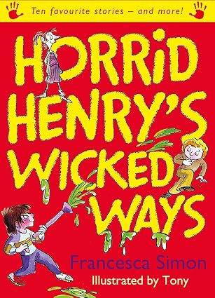 Horrid Henry's Wicked Ways: Ten Favourite Stories - and more!