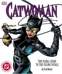 Catwoman : The Visual Guide to the Feline Fatale